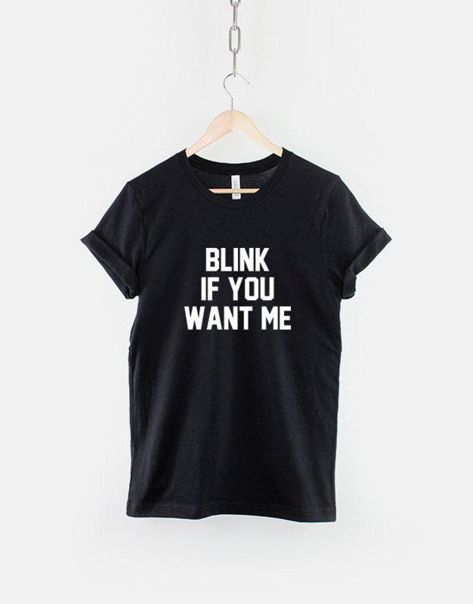 Blink If You Want Me Shirt, Funny Hipster Love Slogan Tee (Unisex XS-6XL) 2XL