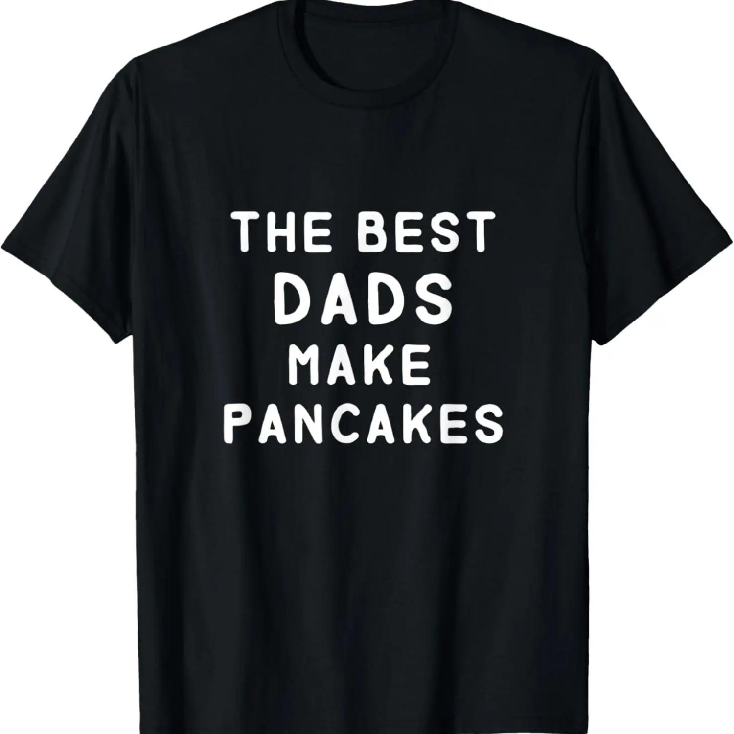 The Best Dads Make Pancakes Funny Father s Day Gift For Dad T-Shirt S чёрный