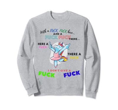 With A F Uck F Uck Here, And a F Uck F Uck There Unicorn Sweatshirt