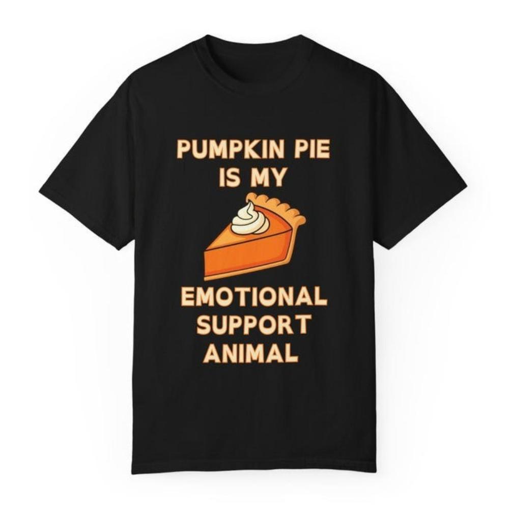 Pumpkin Pie Is My Emotional Support Animal Tshirt Funny Thanksgiving Woman Man Casual Comfortable Cotton Graphic T Shirts Tee