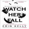 Watch Her Fall by Erin Kelly Hardback Book 9781473680838
