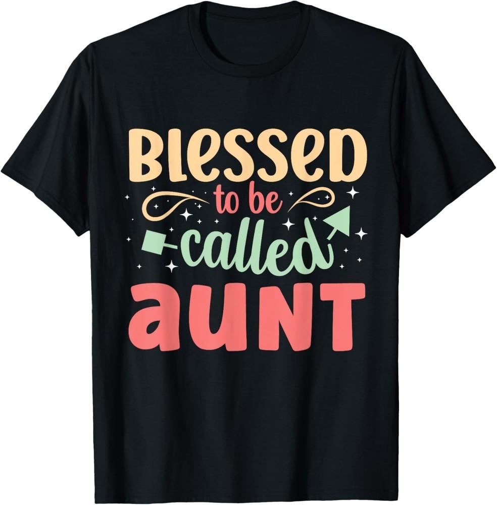 Blessed To Be Called Aunt Sweet Blessing Cute Saying T-Shirt Unisex T-Shirt XXXL