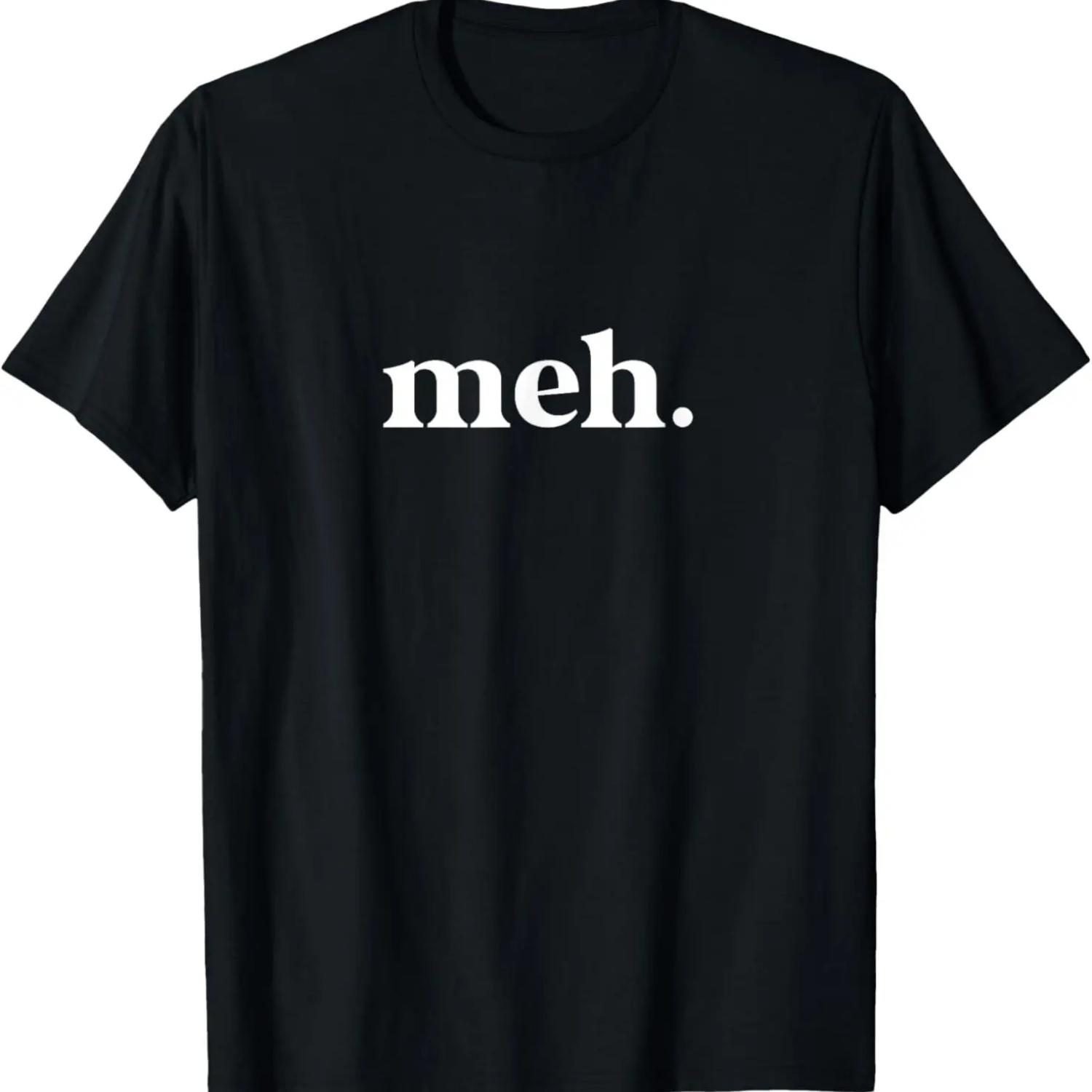 Meh Funny Sarcastic Meme Whatever Saying T-Shirt S