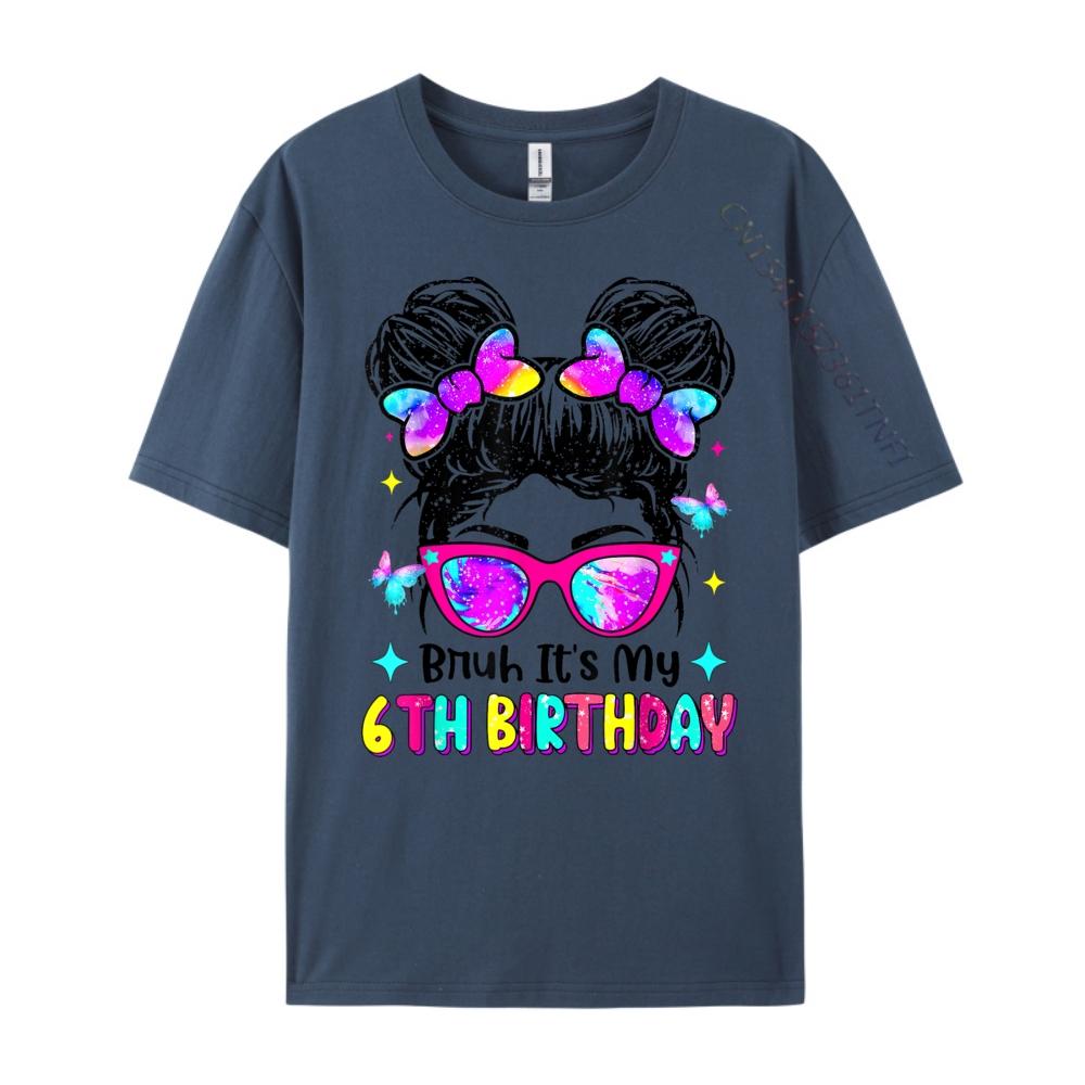 

Retro Bruh It My 6th Birthday Messy Bun Girl Big And Tall T Shirts Printed T-Shirt Gothic Style Classic 4XL