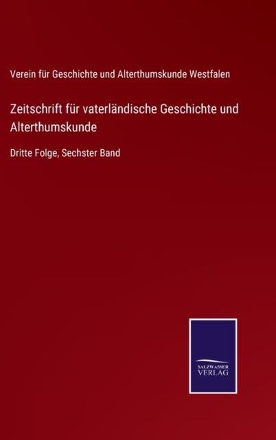 Zeitschrift fur vaterlandische Geschichte und Alterthumskunde : Dritte Folge, Sechster Band