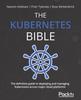Raamat The Kubernetes Bible : The Definitive Guide To Deploying and Managing Kubernetes Across Major Cloud Platforms