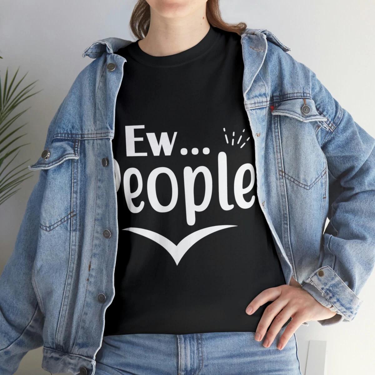Ew People Sarcastic Humor Graphic Novelty Funny T Shirt 3XL