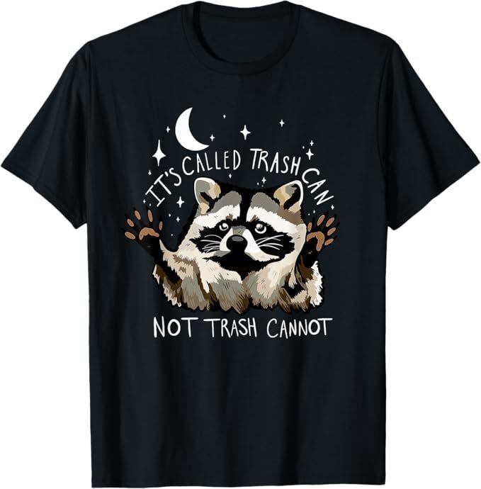 It s Called Trash Can Not Trash Cannot Funny Racoon T-Shirt Mens Womens Tees Top S