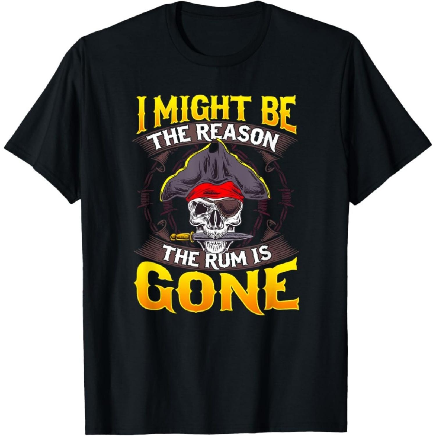 I Might Be The Reason The Rum Is Gone Pirate Themed Sayings T-Shirt S