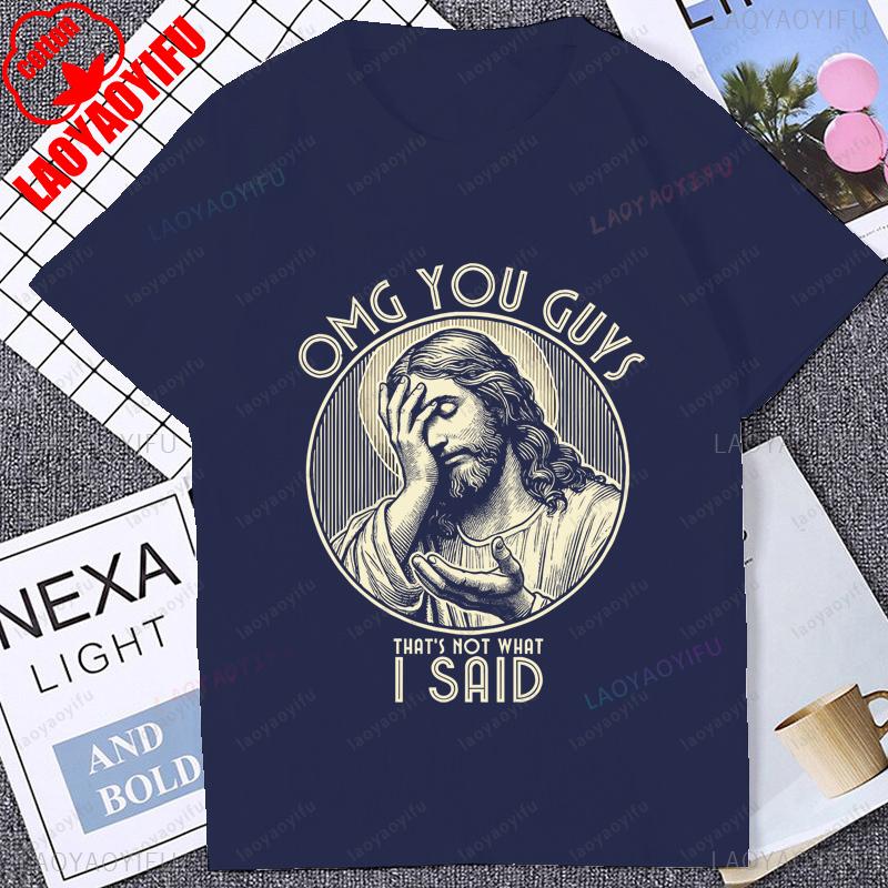 Omg You Guys That Not What I Said Tshirt Funny Jesus Christ Graphic Printed Man T Shirt Summer Short Sleeve Harajuku Women Tees