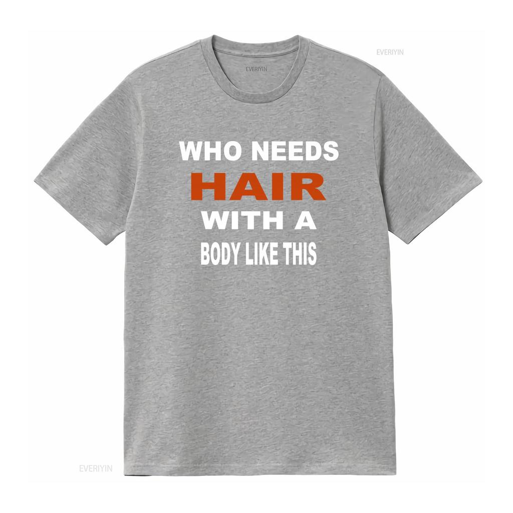 Who Needs Hair With A Body Like This Slogan Print T Shirt for Fashion Casual vintage Washed Soft Slightly graphic