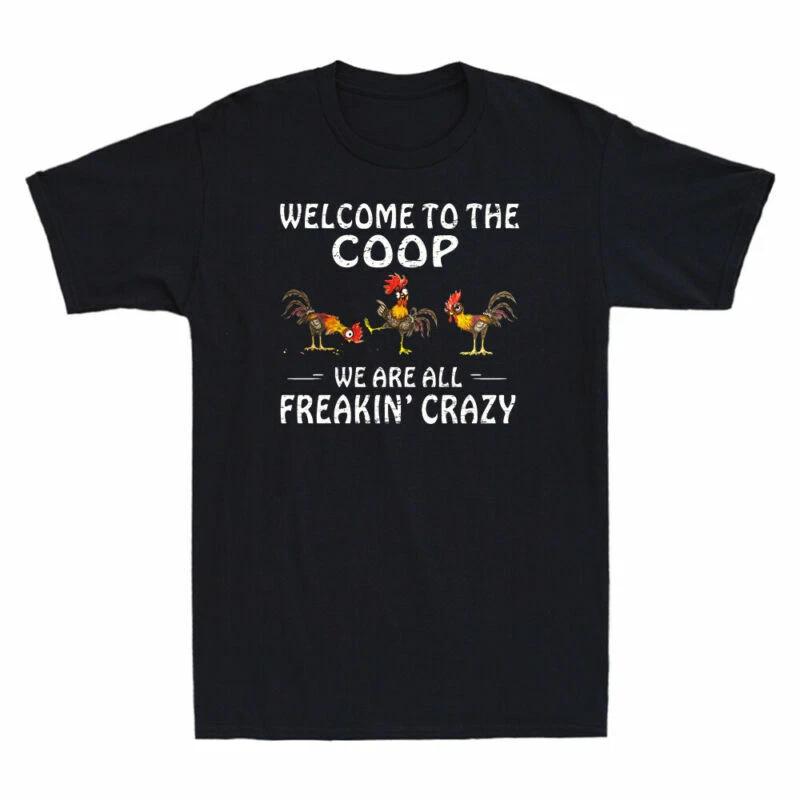 Roosters Welcome To The Coop We Are All Freakin  Crazy Funny Meme Men s T-Shirt XXXL