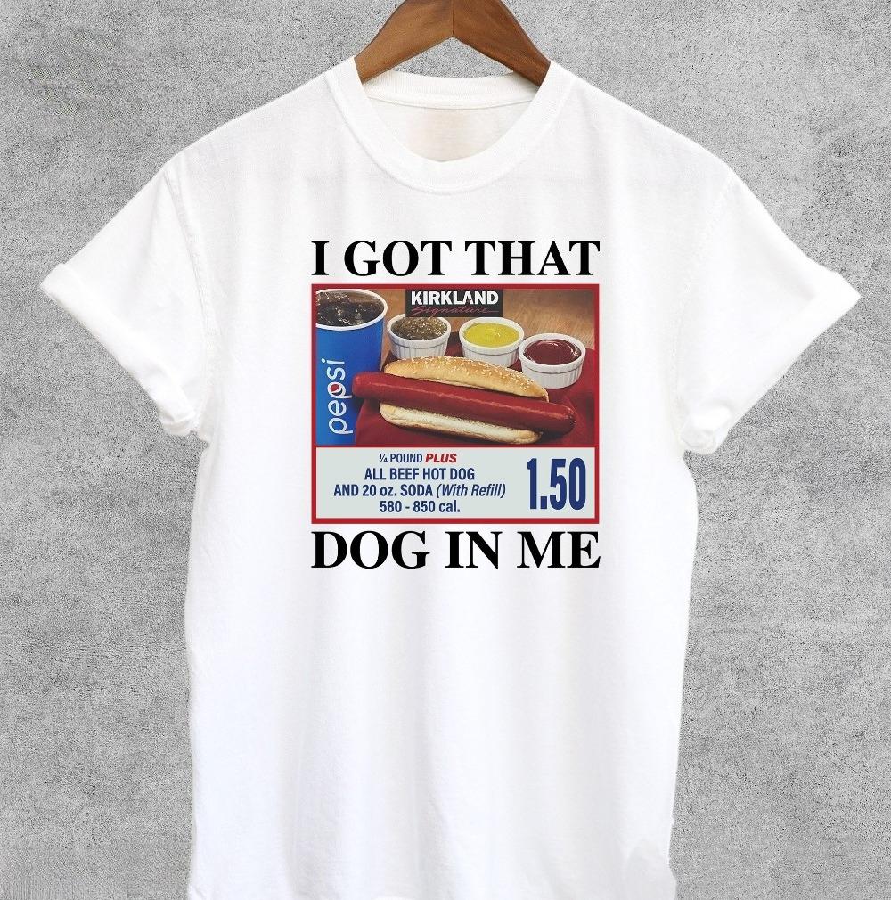 Style Short Sleeve I Got That Dog in Me Costco Graphic T Shirt Funny Kirkland Hot Dog Meme Tee Shirt Unisex Womens Vintage Tshirt