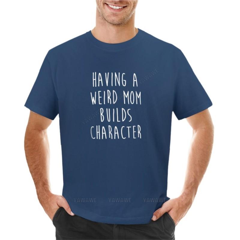 Having A Weird Mom Builds Character Tshirt Anime Clothes Boys T Shirts Short Sleeve T Shirts For Unisex