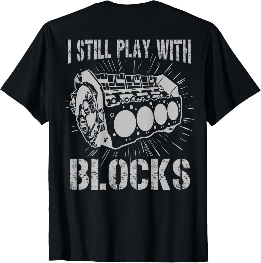 I Still Play With Blocks Funny Mens Car Mechanic Car Engine T-Shirt Unisex T-Shirt M