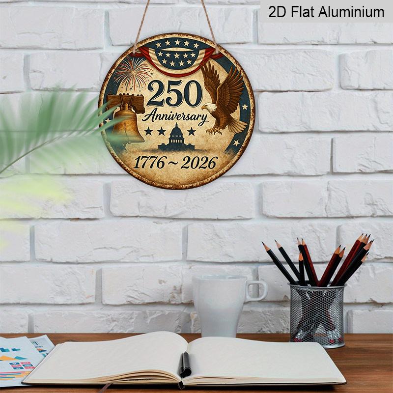 2D Flat, 1pc Round Aluminum Hanging Sign, 250th Anniversary USA 1776-2026 Patriotic Design, Vintage Bald Eagle Liberty Bell Metal Sign, Perfect for