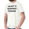 Not Morning Person Lazy Adulting Womens or Mens Crewneck T Shirt Tee