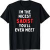 Fun Graphic-I'm the Nicest Sadist You'll Ever Meet T-Shirt