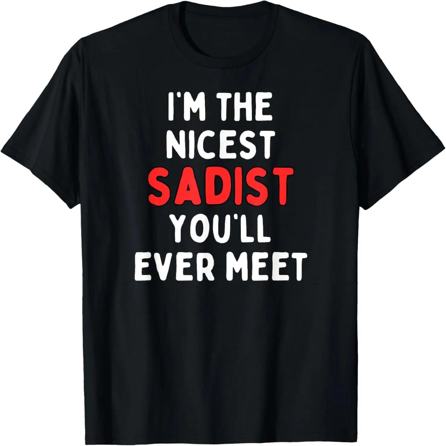 Fun Graphic-I m the nicest sadist You ll Ever Meet T-Shirt S чёрный
