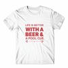 Life Is Better With A Beer T-Shirt 100% Cotton Premium Tee