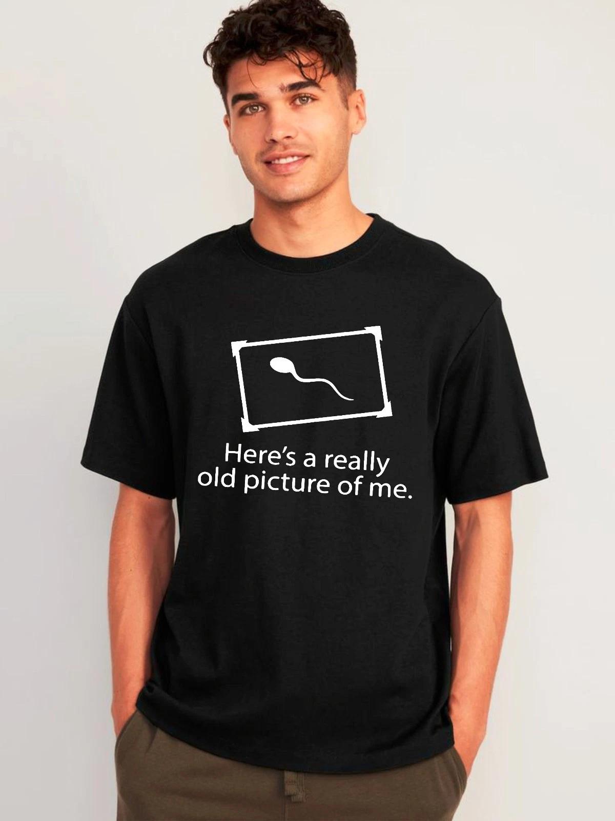 

Here s a Really Old Picture of Me T-Shirt, Funny Sperm Sarcastic Unisex Gift Tee XL