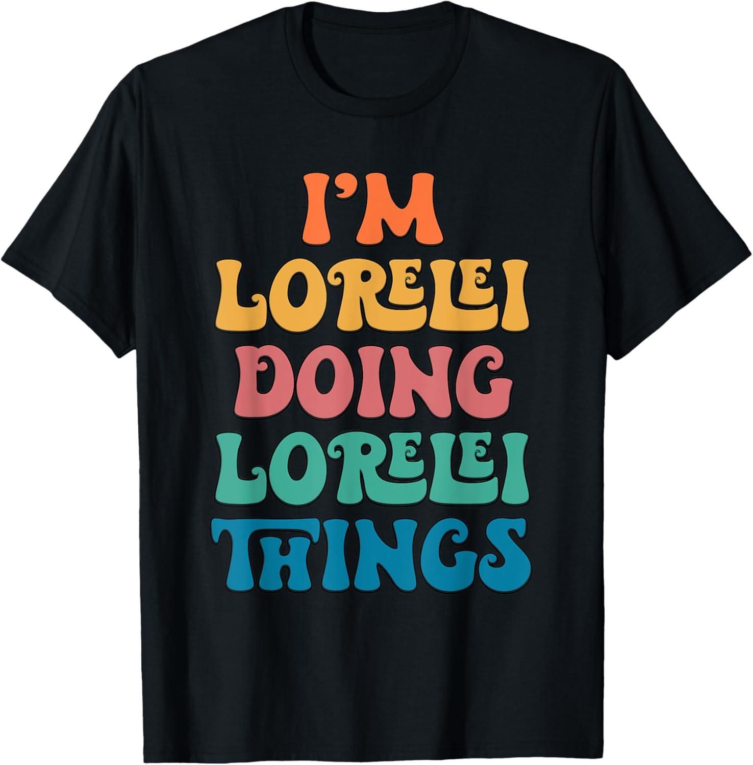 Funny Lorelei Name, I m Lorelei Doing Lorelei Things T-Shirt XXL