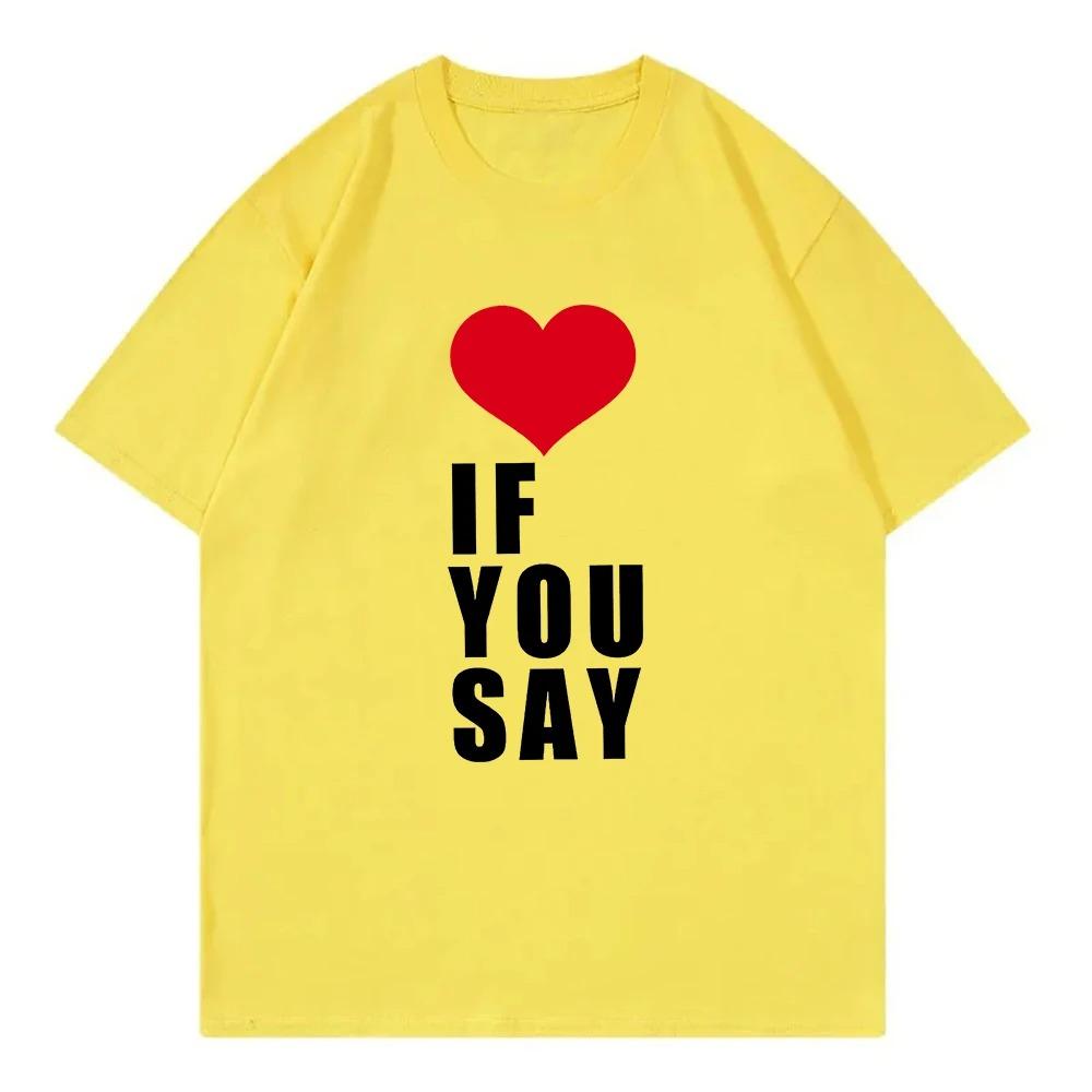 Romance Untold Kpop T Shirt Love If You Say Men Clothing Harajuku T-Shirt Unisex High Quality Short Sleeves Plus Size Loose Soft