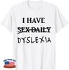 Ich habe jeden Tag Sex Legasthenie Unisex T-Shirt