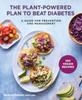 The The Plant-Powered Plan To Beat Diabetes : A Guide for Prevention and Management - A Cookbook Book