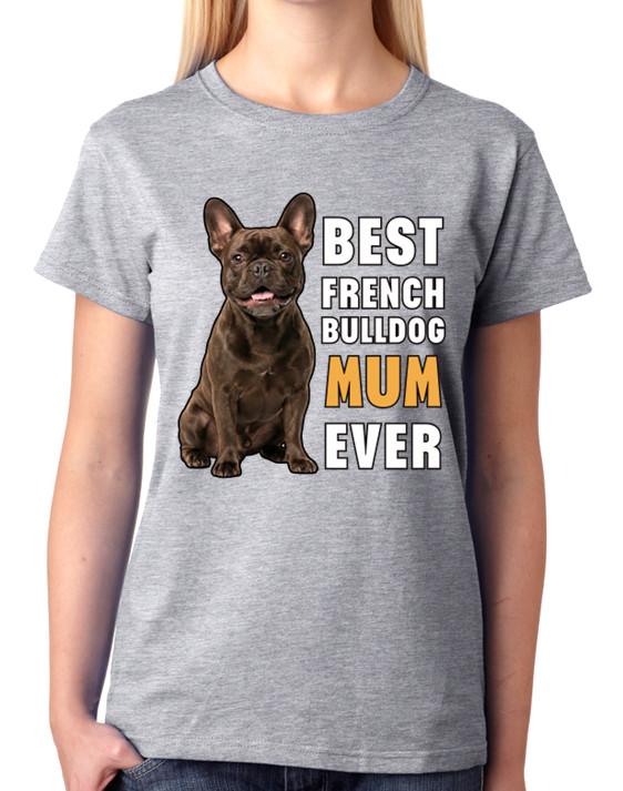 Best French Bulldog Mum Ever Cute Dog Gift Ladies T-Shirt Proud Tee M