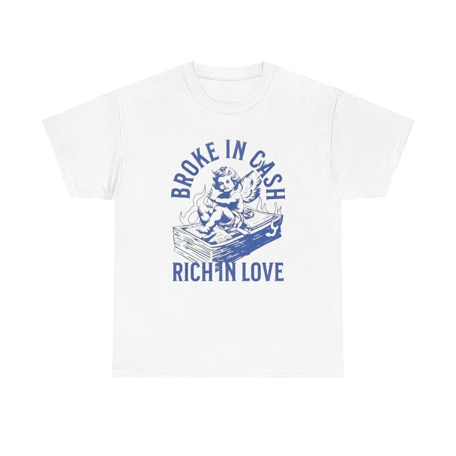 Broke In Cash Rich In love Graphic T Shirt Unisex Heavy Cotton Tee GIFT S