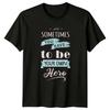 Sometimes You Have To Be TShirt Self EmpowerUnisext Inspirational