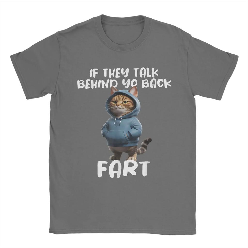 Cat Owner Saying If They Talk About Your Back Fart Meme T Shirt For Summer Classic TShirts ONeck Tee Shirt Oversized Clothes