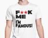Fuck Me I'm Famous T Shirt / Funny Lad T Shirt / Rude Adult Humour / Novelty Present Friend Banter / Joke Gift