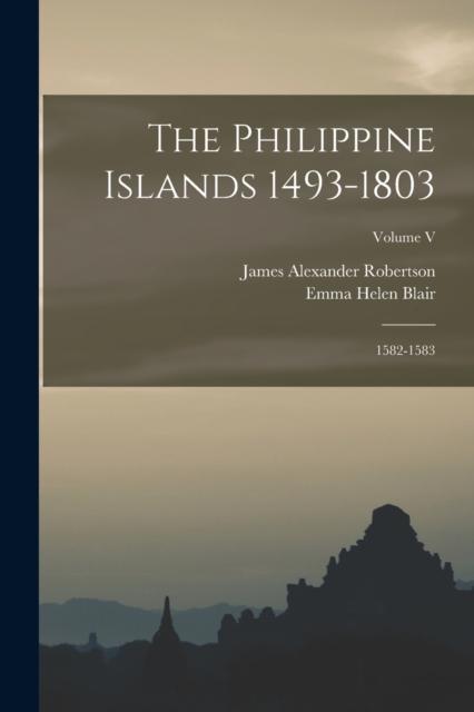 Libro The Philippine Islands 1493-1803; 1582-1583; Volume V