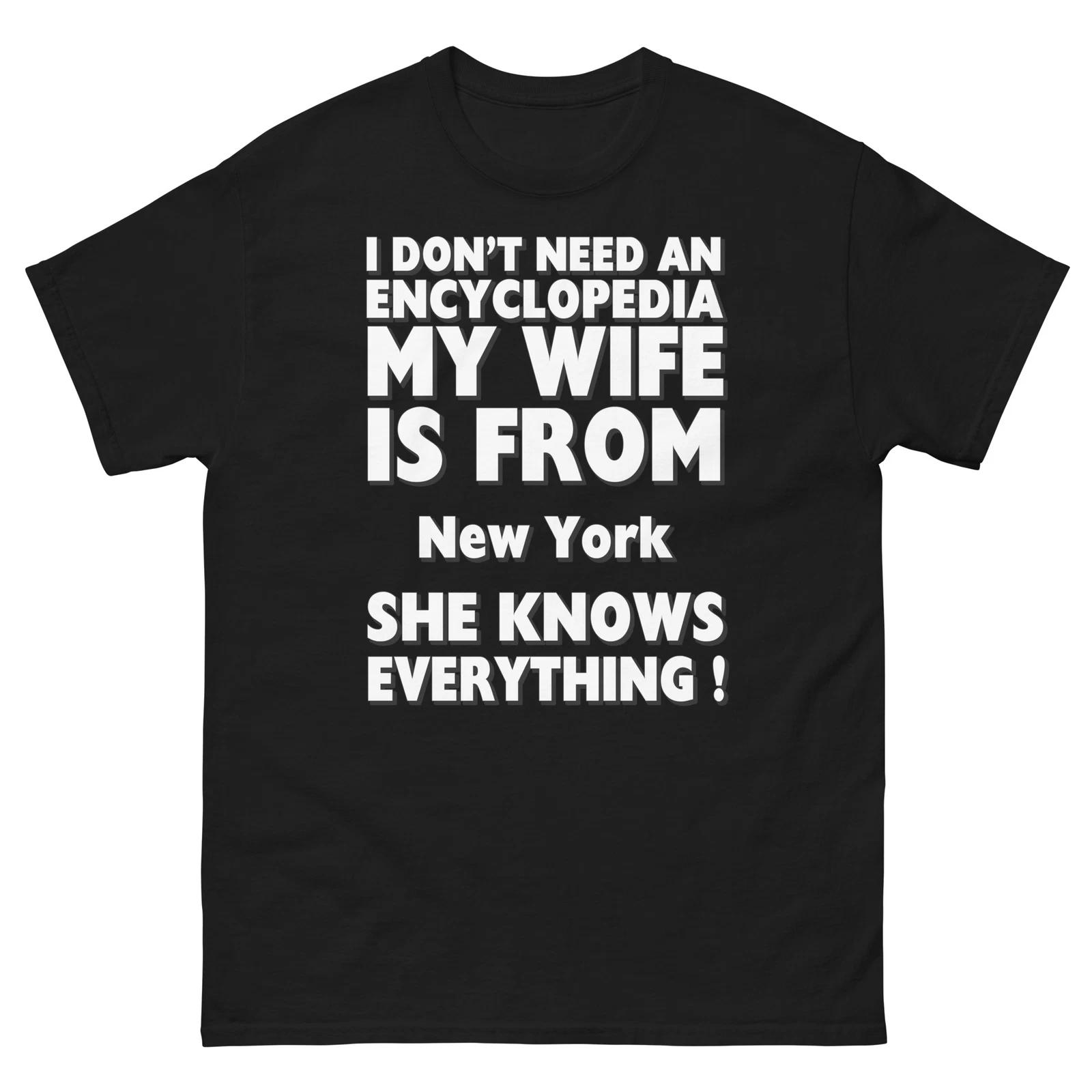 New York I Don t Need An Encyclopedia My Wife Knows Everything T-Shirt 2XL