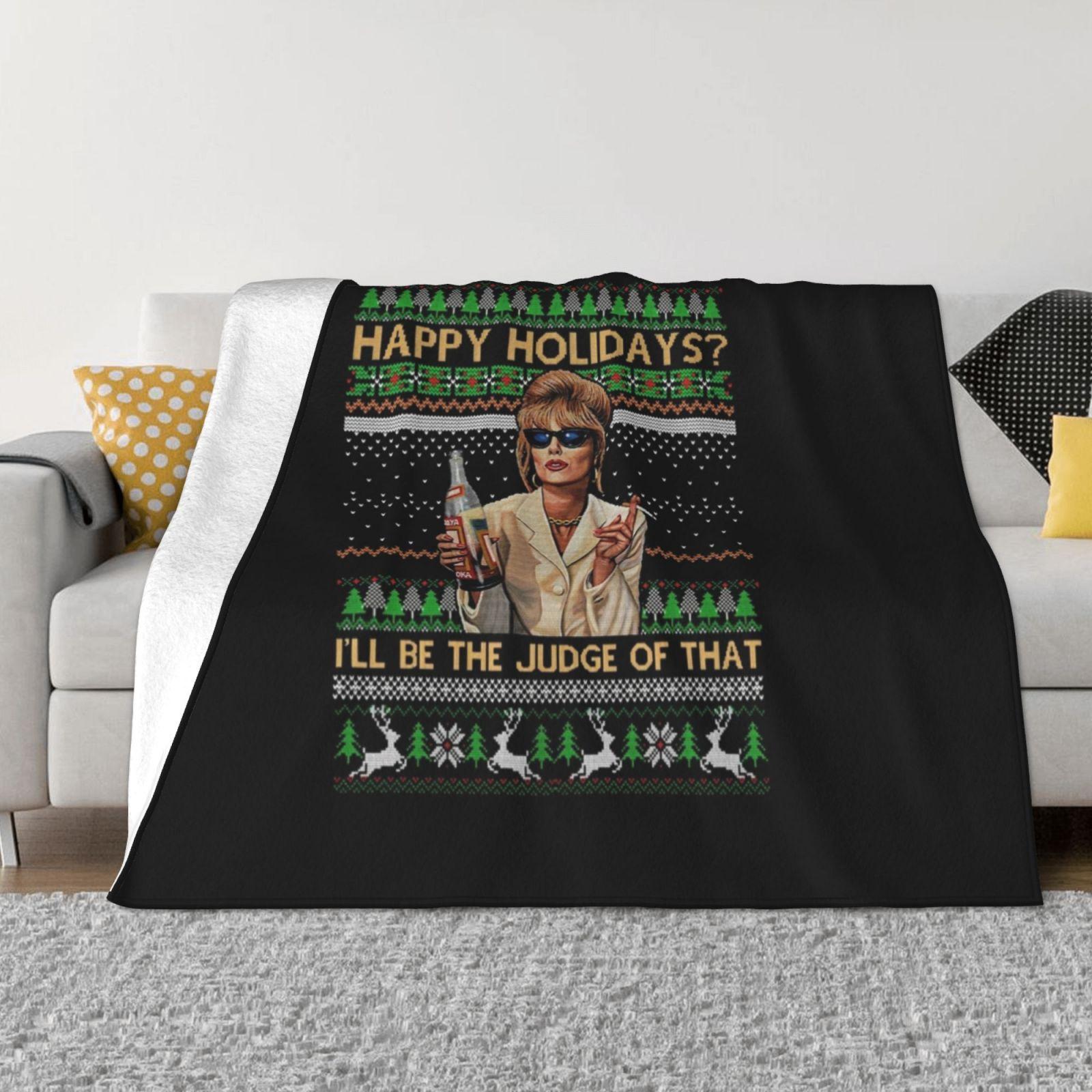 Absolutely Fabulous Happy Holidays I’Ll Be The Judge Of That Ugly Christmas Fashion Soft Warm Flannel Blanket Edina Monsoon Ab 30x40in