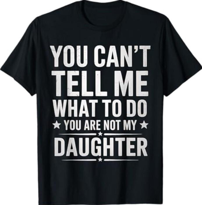 Ты не можешь мне указывать, что делать, ты не моя дочь, папа Футболка Унисекс Футболка S