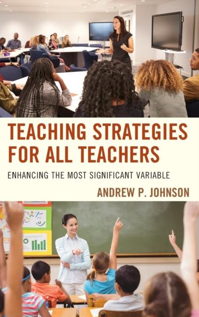 The Teaching Strategies for All Teachers : Enhancing the Most Significant Variable Book
