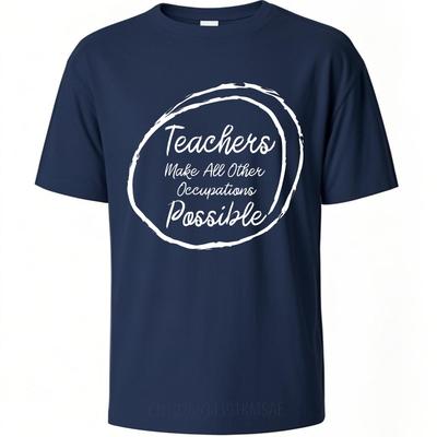 Daily Wear Summer Unisex Tshirt Teachers Make All Other Occupations Possible Short Sleeve Solid Color ONeck Top Tees