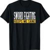 Sword Fighting Keeps Me Sane I Martial Arts Battle T Shirt