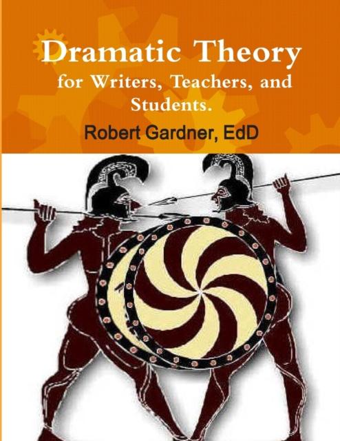 The Dramatic Theory for Writers, Teachers, and Students. Book