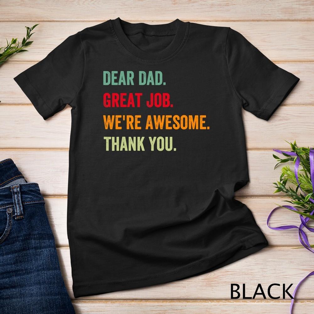 

Dear Dad Great Job We re Awesome Thank You father quotes dad Unisex T-shirt 4XL