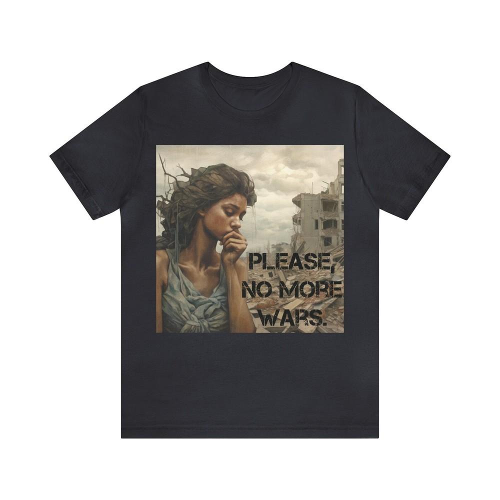 Please No More Wars T-Shirt, Please No More Wars TShirt, No More Wars shirt, Sto Unisex T-Shirt XXXL