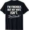 (ON Back) I'm Friendly But My Wife Isn't Don't Touch Funny T-Shirt