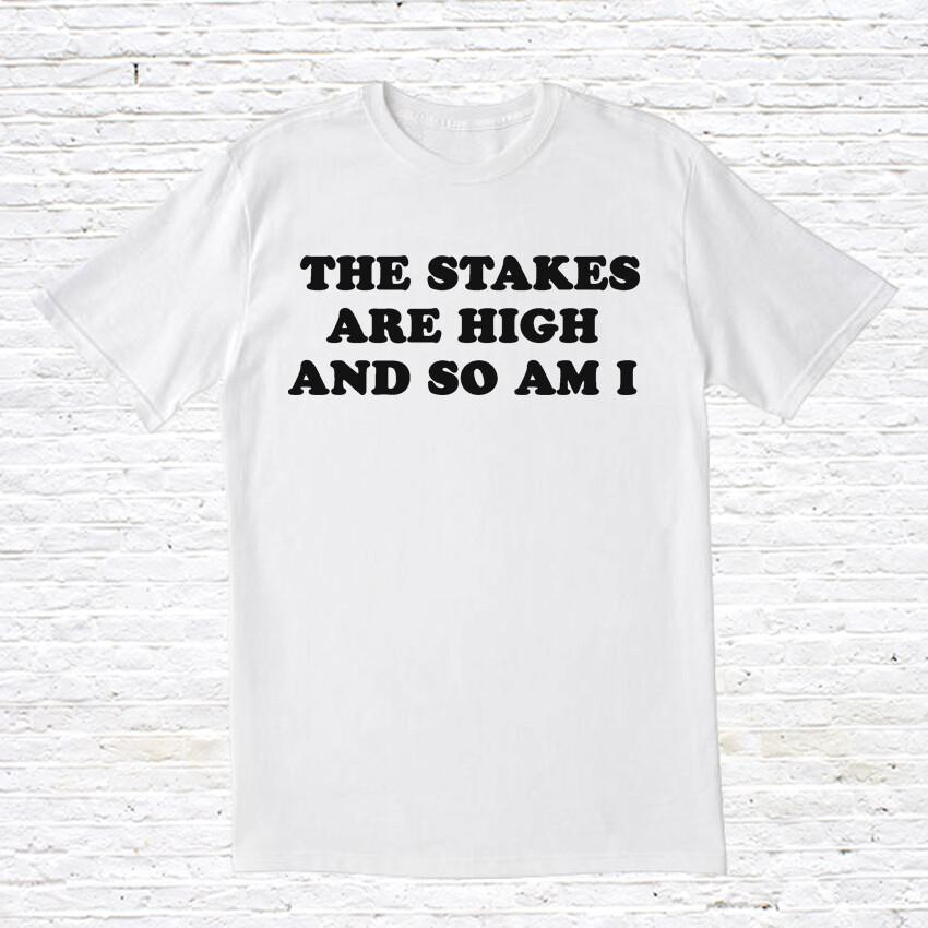 

The Stakes Are High And So Am I TShirt Unisex T-Shirt XXXXL