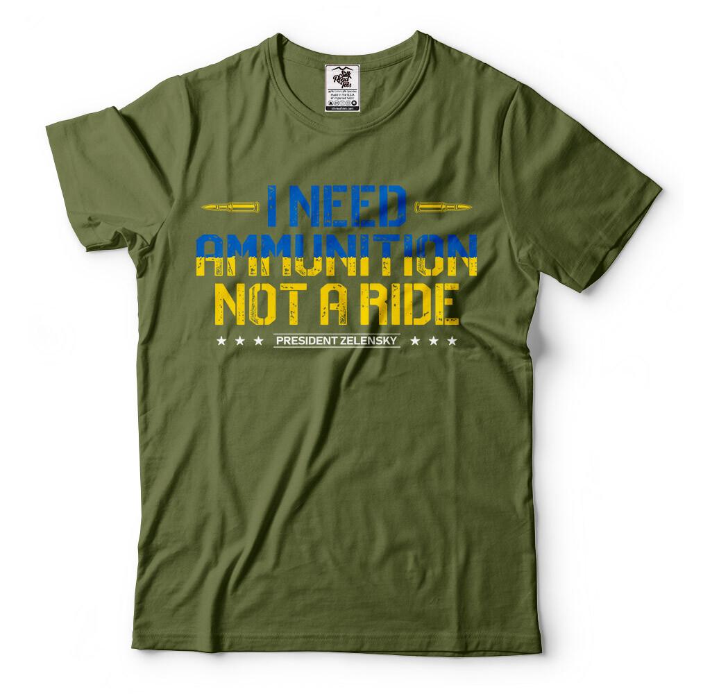 I need Ammunition not a ride Ukraine President Volodymyr Zelenskyy Quote Shirt 2XL