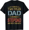I Have Two Titles Dad And Step-Dad Funny Fathers Day Gifts Gift Unisex T-Shirt