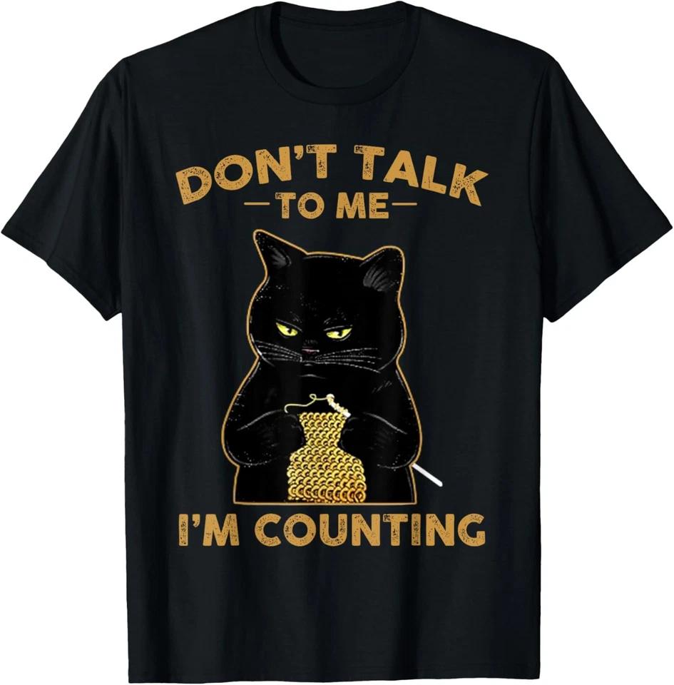 Funny Cat Knits Shirt Don t Talk To Me I m Counting Knitting T-Shirt 4XL