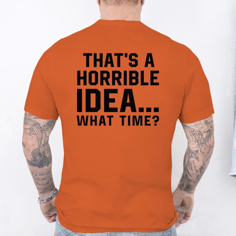 Unisexs Funny Letter Print Tshirt Thats A Horrible Idea What Time Novelty Quote Graphic Tee Casual Soft Short Sleeve Tops